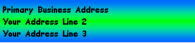Text Box: Primary Business AddressYour Address Line 2Your Address Line 3