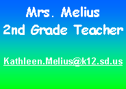 Text Box: Mrs. Melius2nd Grade TeacherKathleen.Melius@k12.sd.us