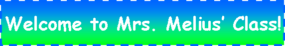 Text Box: Welcome to Mrs. Melius Class!