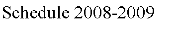 Text Box: Schedule 2008-2009