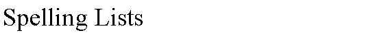 Text Box: Spelling Lists 